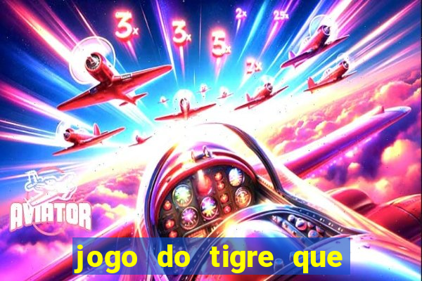 jogo do tigre que da 30 reais no cadastro